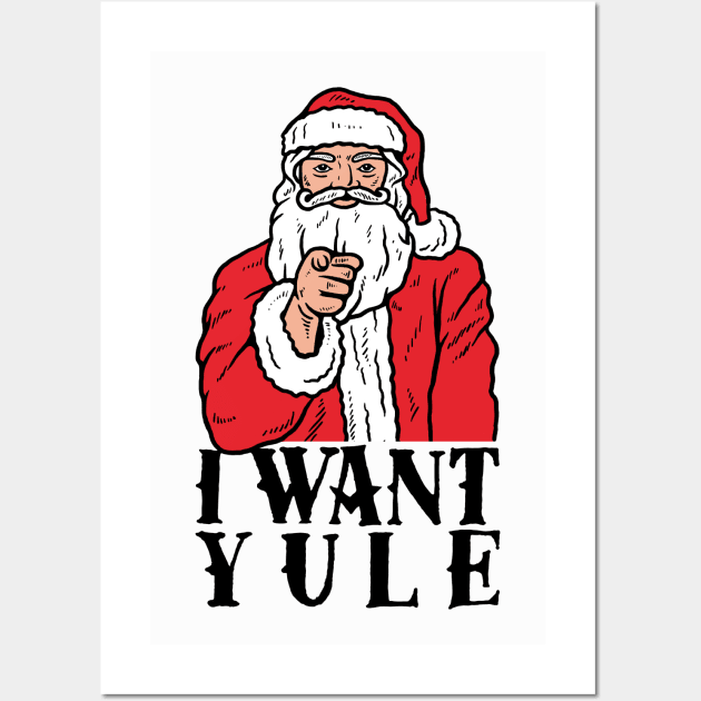 I Want Yule Wall Art by dumbshirts